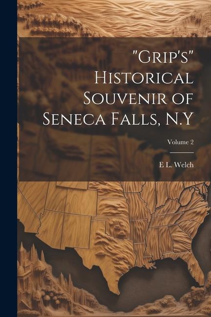 Grip‘s Historical Souvenir of Seneca Falls N.Y; Volume 2