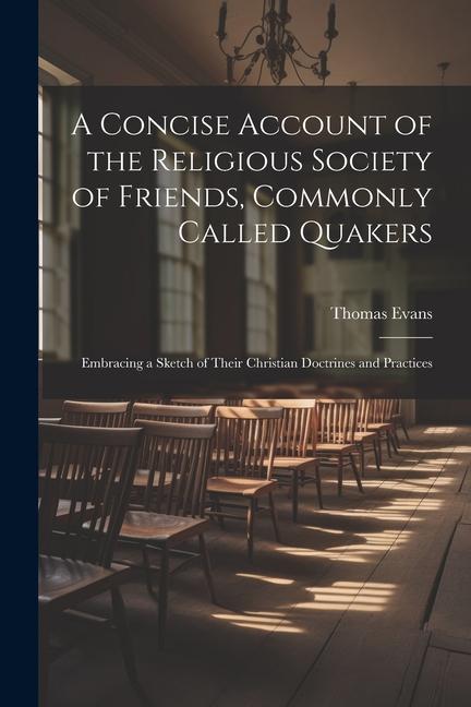 A Concise Account of the Religious Society of Friends Commonly Called Quakers