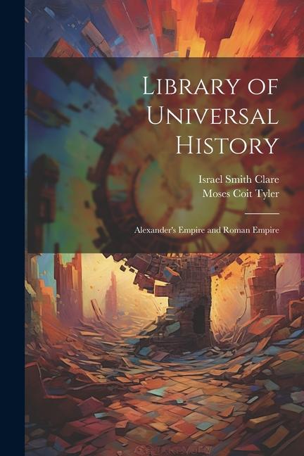 Library of Universal History: Alexander‘s Empire and Roman Empire
