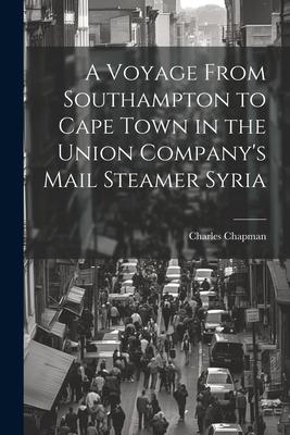 A Voyage From Southampton to Cape Town in the Union Company‘s Mail Steamer Syria