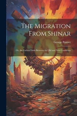 The Migration From Shinar: Or the Earliest Links Between the Old and New Continents