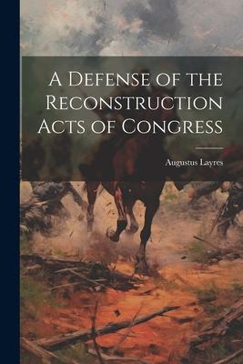 A Defense of the Reconstruction Acts of Congress