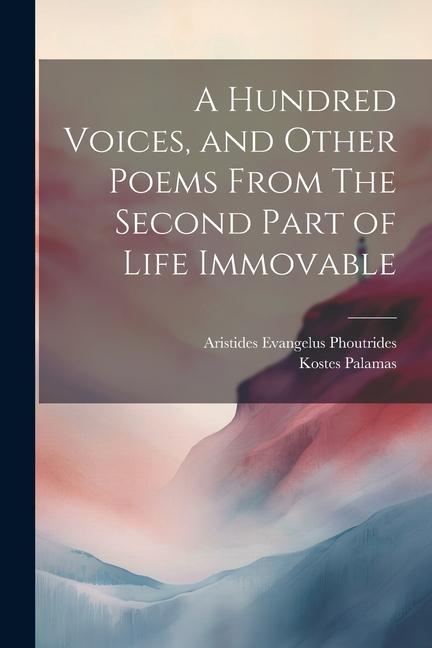 A Hundred Voices and Other Poems From The Second Part of Life Immovable