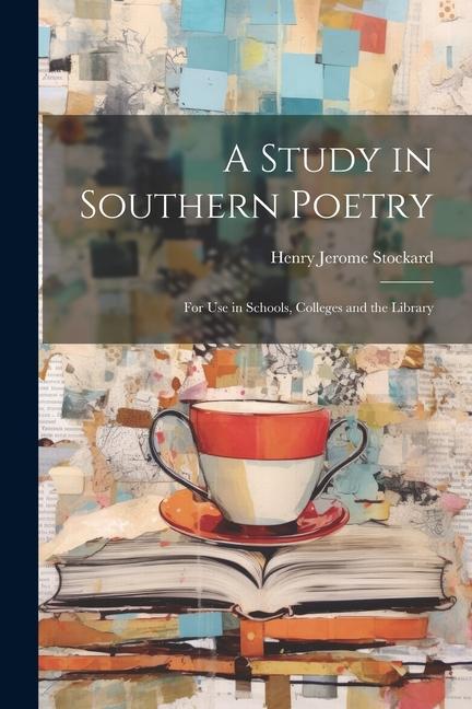A Study in Southern Poetry: For Use in Schools Colleges and the Library