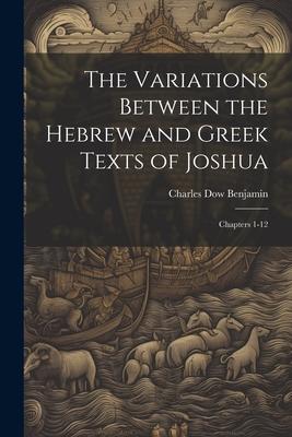 The Variations Between the Hebrew and Greek Texts of Joshua: Chapters 1-12