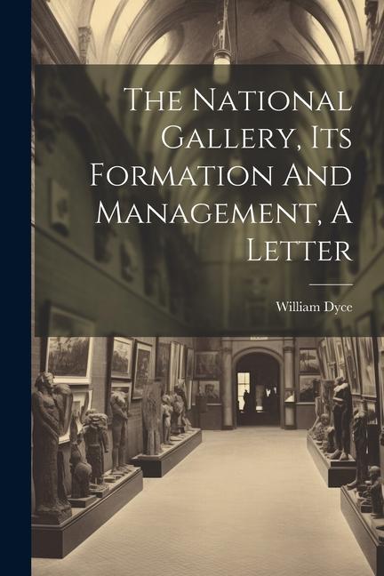 The National Gallery Its Formation And Management A Letter