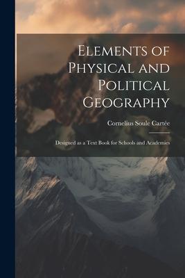 Elements of Physical and Political Geography: ed as a Text Book for Schools and Academies