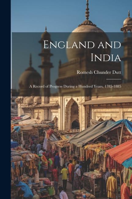 England and India: A Record of Progress During a Hundred Years 1785-1885