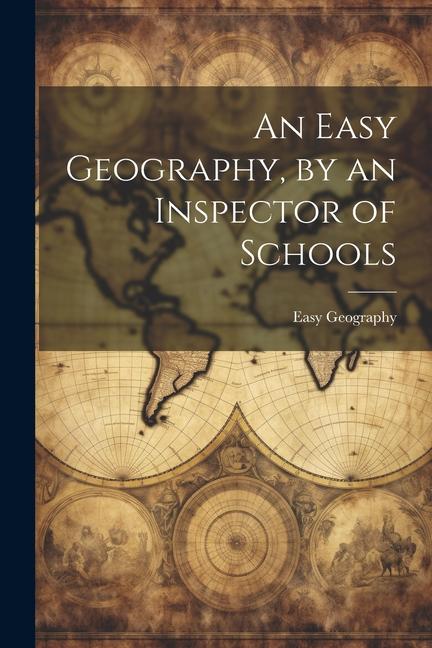 An Easy Geography by an Inspector of Schools