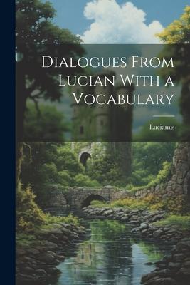 Dialogues From Lucian With a Vocabulary