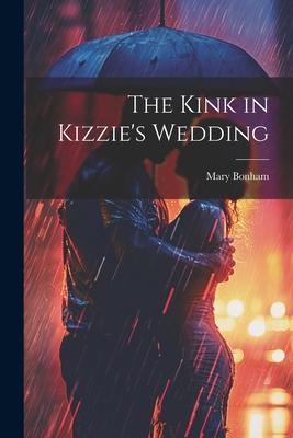 The Kink in Kizzie‘s Wedding