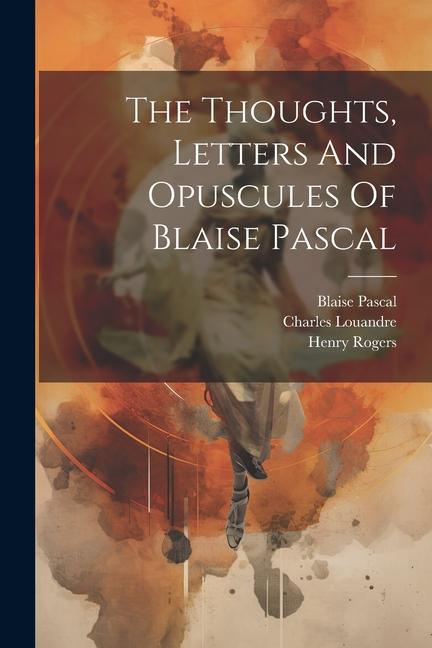 The Thoughts Letters And Opuscules Of Blaise Pascal