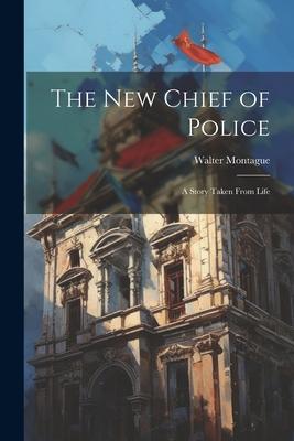 The New Chief of Police: A Story Taken From Life