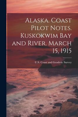 Alaska. Coast Pilot Notes. Kuskokwim Bay and River. March 15 1915