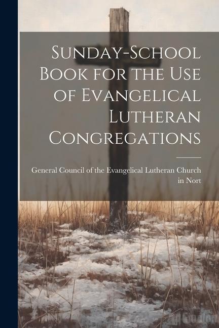 Sunday-School Book for the Use of Evangelical Lutheran Congregations