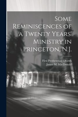 Some Reminiscences of a Twenty Years‘ Ministry in Princeton N.J.