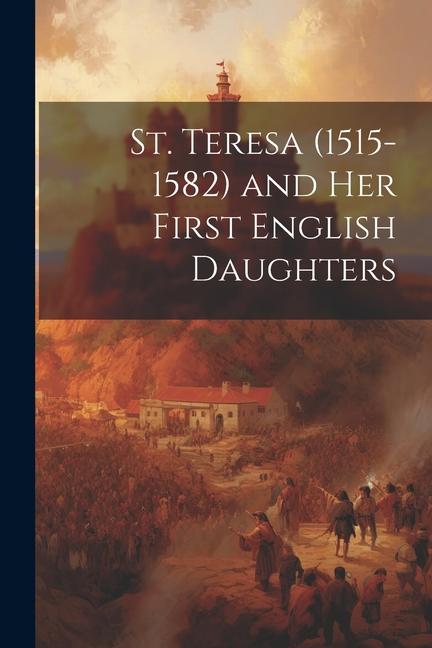 St. Teresa (1515-1582) and Her First English Daughters