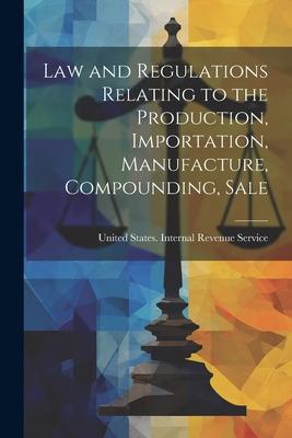 Law and Regulations Relating to the Production Importation Manufacture Compounding Sale