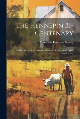 The Hennepin Bi-centenary: Celebration by the Minnesota Historical Society of the 200th Anniversary