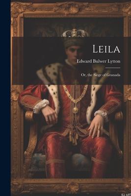 Leila: Or the Siege of Granada