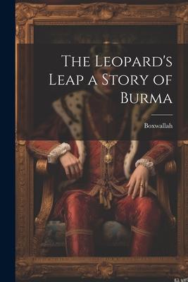 The Leopard‘s Leap a Story of Burma
