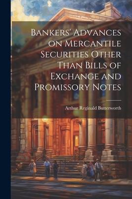 Bankers‘ Advances on Mercantile Securities Other Than Bills of Exchange and Promissory Notes