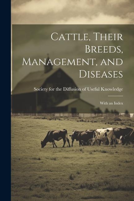 Cattle Their Breeds Management and Diseases: With an Index