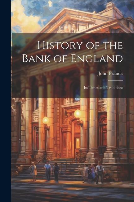 History of the Bank of England: Its Times and Traditions