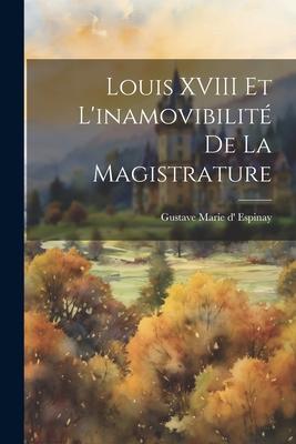 Louis XVIII et L‘inamovibilité de la Magistrature