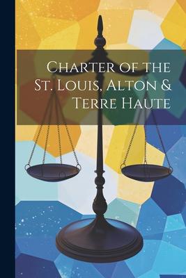Charter of the St. Louis Alton & Terre Haute