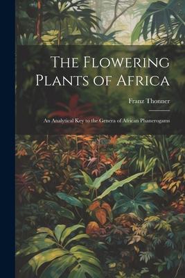 The Flowering Plants of Africa; an Analytical key to the Genera of African Phanerogams