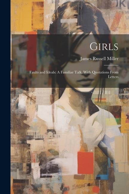 Girls: Faults and Ideals: A Familiar Talk With Quotations From Letters