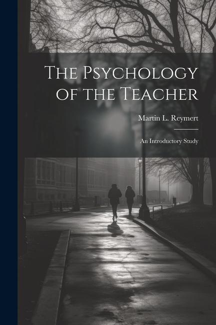 The Psychology of the Teacher; an Introductory Study