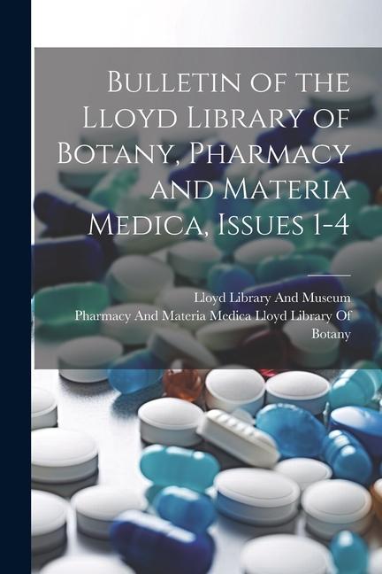Bulletin of the Lloyd Library of Botany Pharmacy and Materia Medica Issues 1-4