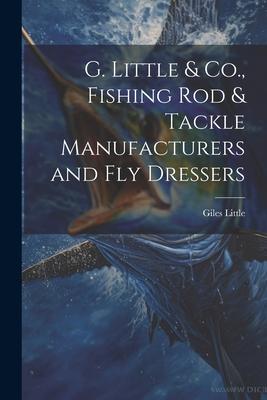 G. Little & Co. Fishing Rod & Tackle Manufacturers and Fly Dressers