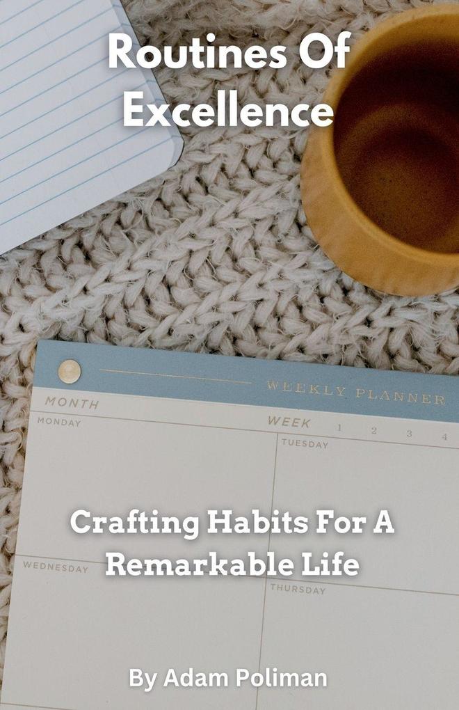 Routines Of Excellence- Crafting Habits For A Remarkable Life
