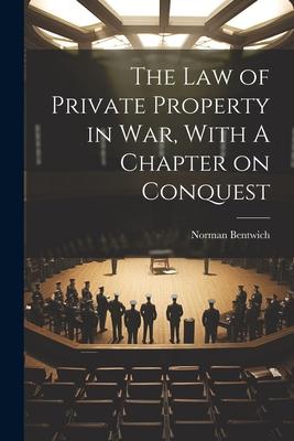 The Law of Private Property in War With A Chapter on Conquest