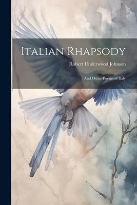 Italian Rhapsody: And Other Poems of Italy