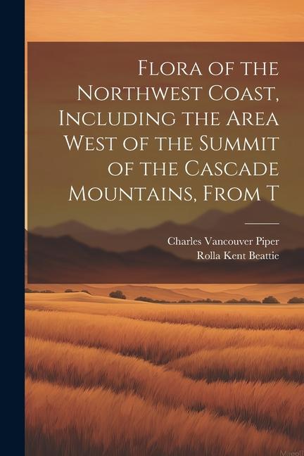 Flora of the Northwest Coast Including the Area West of the Summit of the Cascade Mountains From T