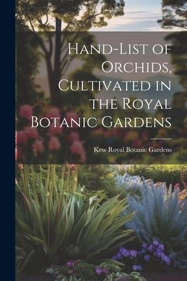 Hand-list of Orchids Cultivated in the Royal Botanic Gardens