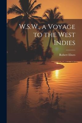 W.S.W. a Voyage to the West Indies