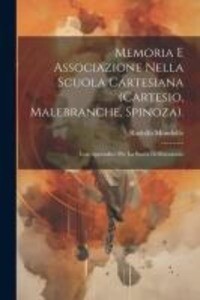 Memoria E Associazione Nella Scuola Cartesiana (Cartesio Malebranche Spinoza).: Con Appendice Per La Storia Dell‘inconscio