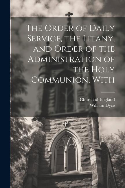 The Order of Daily Service the Litany and Order of the Administration of the Holy Communion With