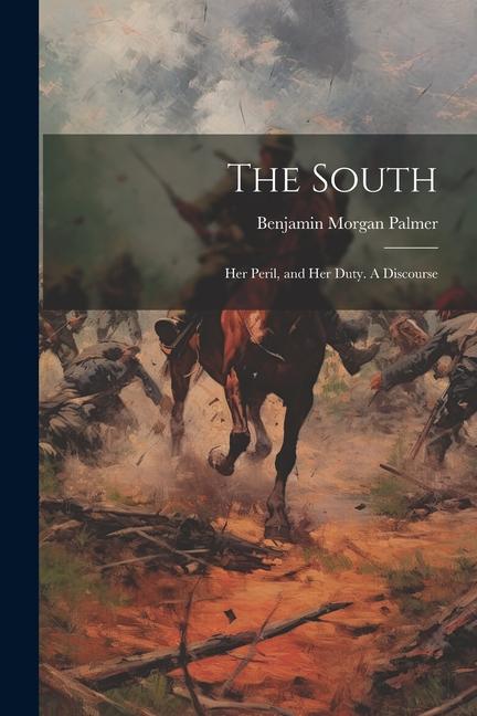 The South: Her Peril and Her Duty. A Discourse