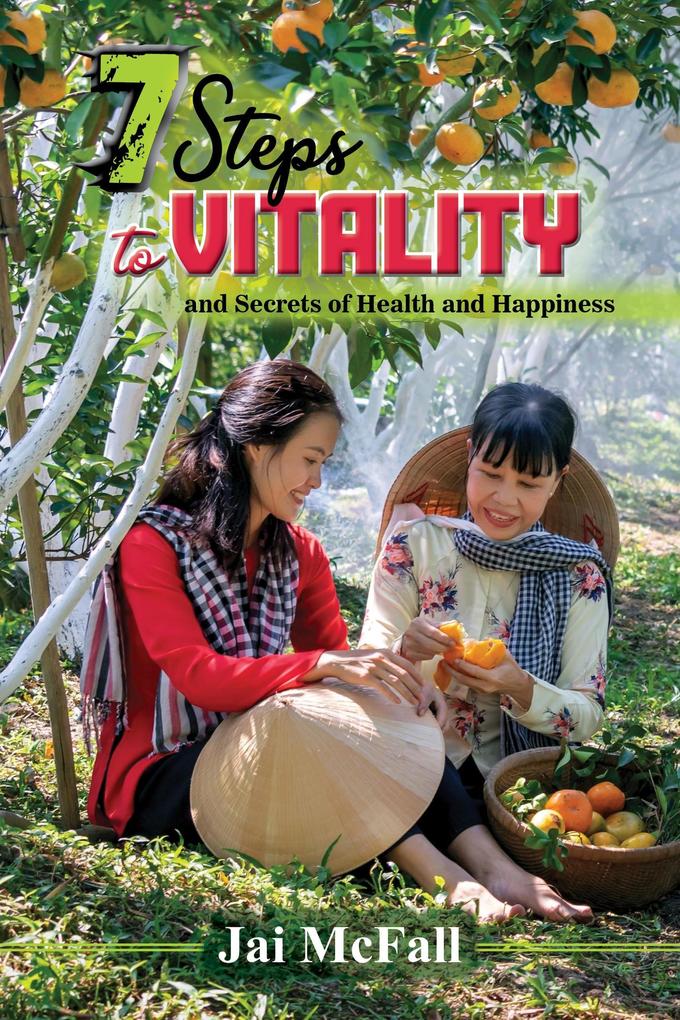 7 Steps to Vitality and Secrets to Health and Happiness