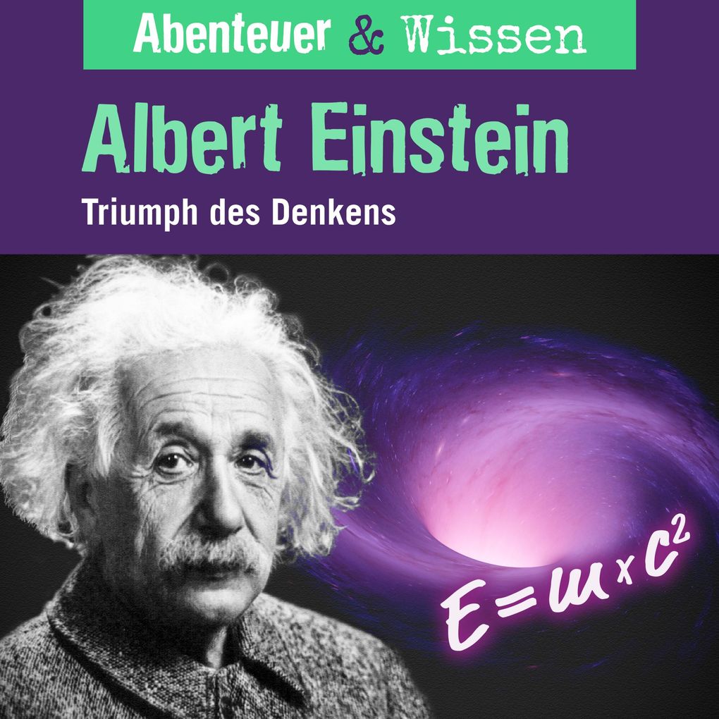 Abenteuer & Wissen Albert Einstein - Triumph des Denkens