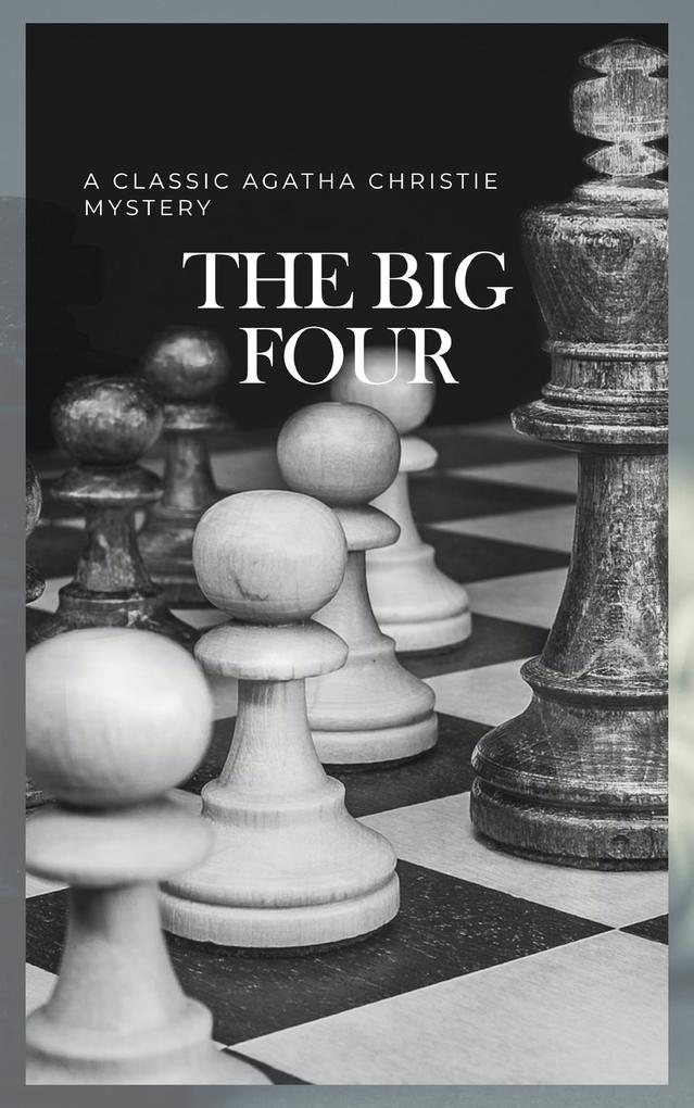 The Big Four: A Classic Detective eBook Replete with International Intrigue