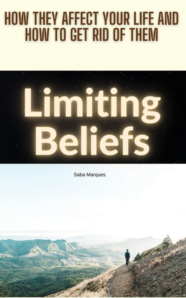 Limiting Beliefs: How They Affect Your Life and How to Get Rid of Them
