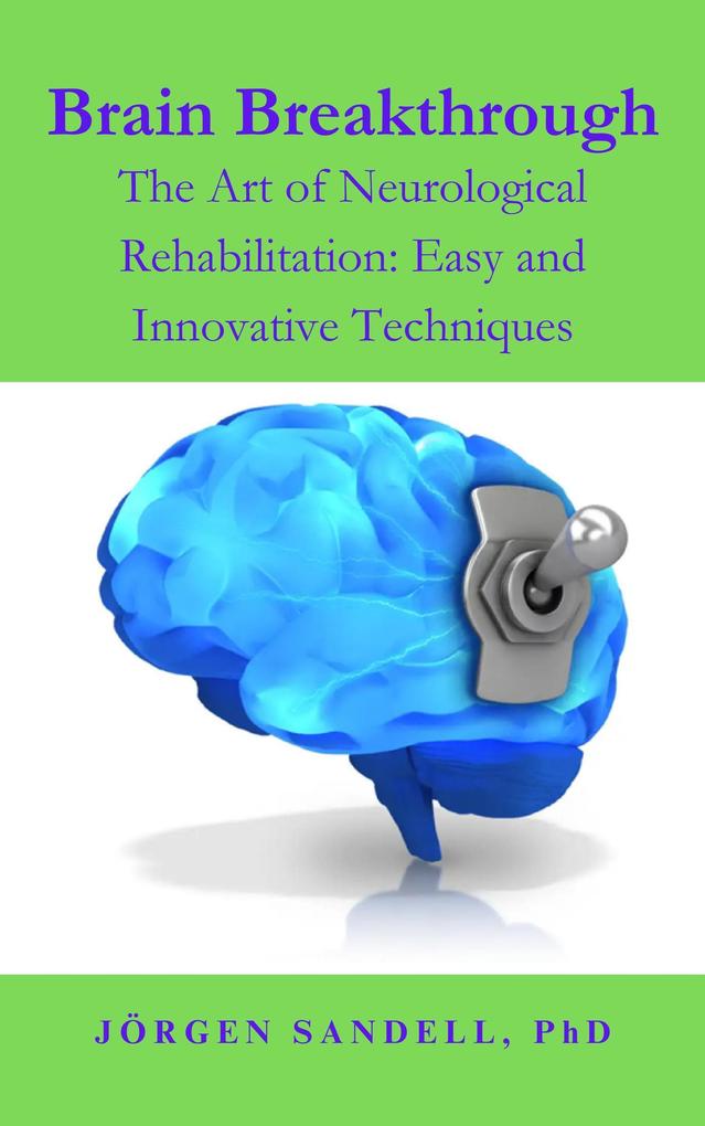 Brain Breakthrough (The Art of Neurological Rehabilitation: Easy and Innovative Techniques #1)