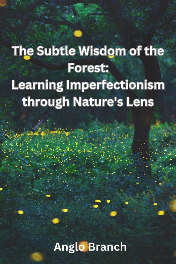 The Subtle Wisdom of the Forest: Learning Imperfectionism through Nature‘s Lens
